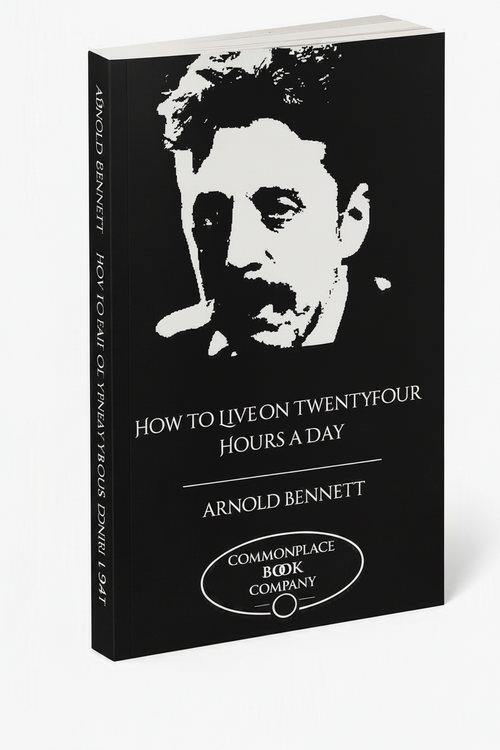 A black book titled "How to Live on Twentyfour Hours a Day" by Arnold Bennett, featuring a high-contrast white portrait graphic on the cover and spine, with the Commonplace Book Company logo at the bottom.